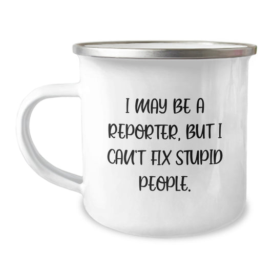 Funny Reporter Gifts from Friends for Graduation Unique - I May Be A Reporter, But I'm Not Fixing the Mug! - Image 1