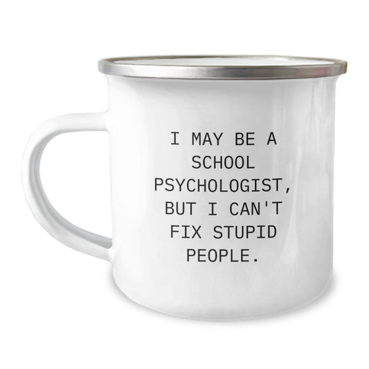 Funny School Psychologist Gifts from Friends and Family for Graduation Unique Mugs, 'I May Be A School Psychologist, But I Can't Fix Stupid People.' - Image 1