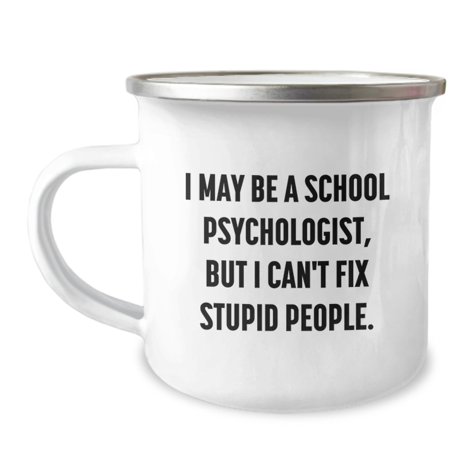 Funny School Psychologist Camping Mug Gifts from Friends and Family - I May Be A School Psychologist, But I Can't Fix Stupid People. - Graduation Unique Gifts for Men Women Coworkers - Image 1