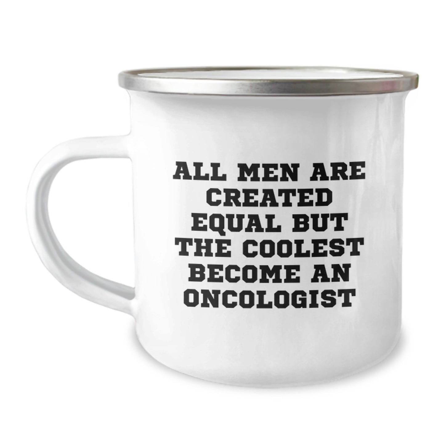 Funny Oncologist Gifts from Friends for Him, Unique Camping Mug, Inspired by All Men Are Created Equal But The Coolest Become An Oncologist Quote, 12 oz Stainless Steel Enamel Finish - Image 1