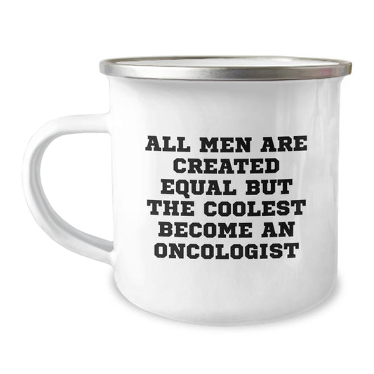 Funny Oncologist Gifts from Friends for Him, Unique Camping Mug, Inspired by All Men Are Created Equal But The Coolest Become An Oncologist Quote, 12 oz Stainless Steel Enamel Finish - Image 1