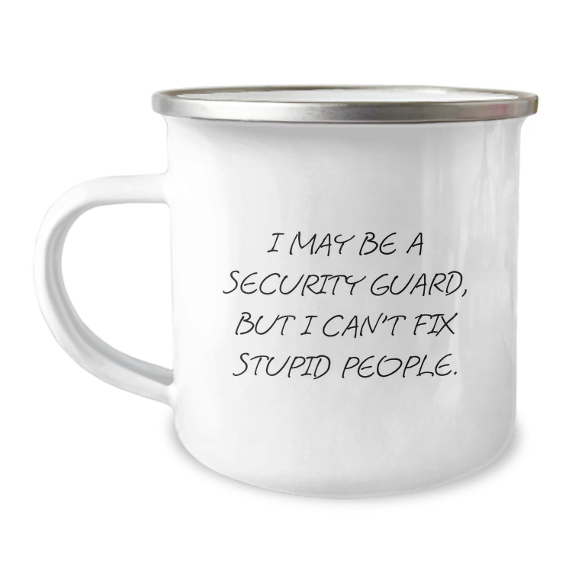 Funny Security Guard Gifts from Friends - For the Man Who Keeps You Safe, Camping Mug For Security Guard, I May Be A Security Guard But I Can't Fix Stupid People. - Image 1