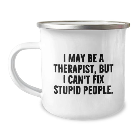 Funny Therapist Gifts for Men - Camping Mug, 'I May Be A Therapist, But I Can't Fix Stupid People' Quote, Birthday Unique Gifts from Friends and Family - Image 1