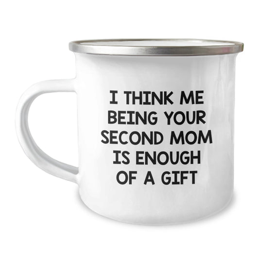 Funny Second Mom Gifts, Valentine's Unique Gifts from Men to Second Mom, Camping Mug 'I Think Me Being Your Second Mom Is Enough Of A Gift' - Image 1