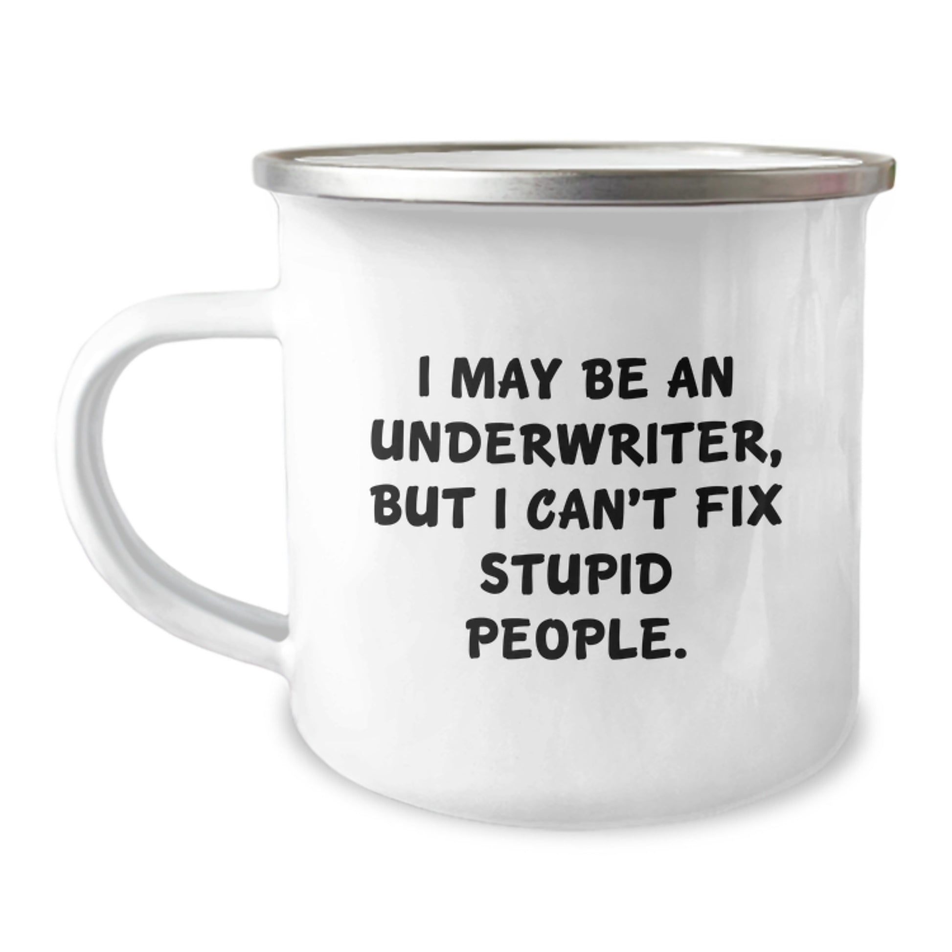 Funny Underwriter Gifts from Friends, Camping Mug for Graduation Unique Gifts, Inspirational Quote I May Be An Underwriter But Can't Fix Stupid People Gifts for Underwriter - Image 1