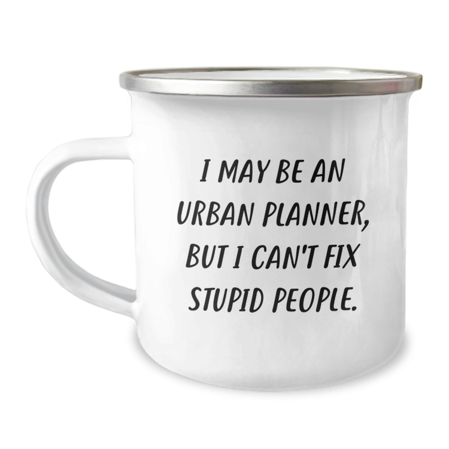 Funny Gifts for Urban Planner Guys - 'I May Be An Urban Planner, But I Can't Fix Stupid People.' Camping Mug, Christmas Unique Gifts from Friends to Family - Image 1