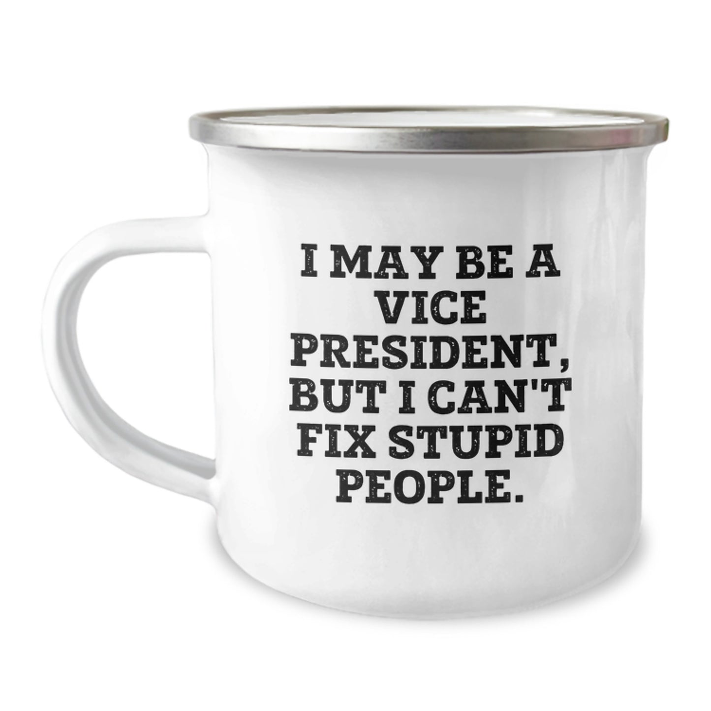Funny Vice President Gifts from Friends and Family - Graduation Unique Mugs for Men and Women - I May Be A Vice President, But I Can't Fix Stupid People. Camping Mug - Image 1