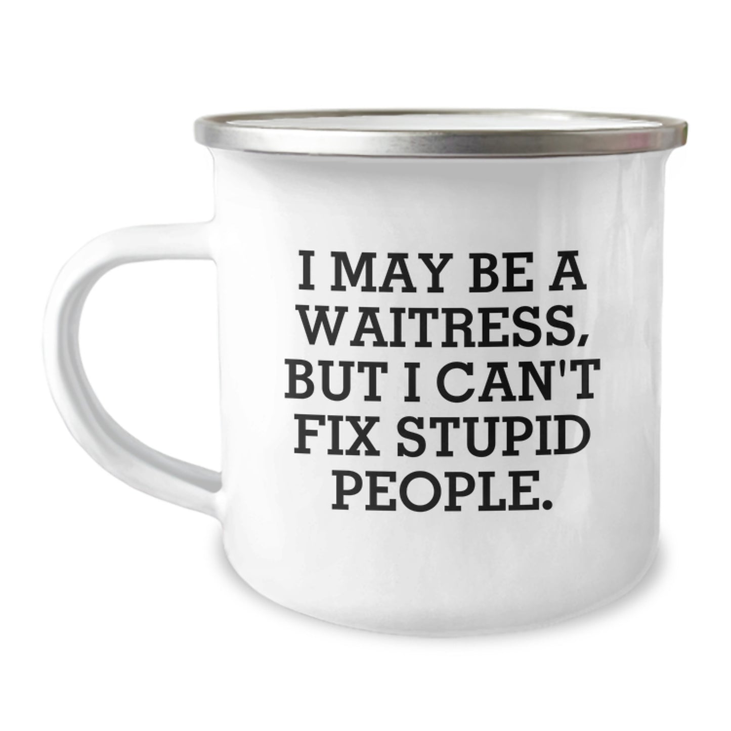 Funny Waitress Gifts from Friends for Men Camping Mug - I May Be A Waitress, But I Can't Fix Stupid People. Unique Graduation Gifts for Women - Image 1