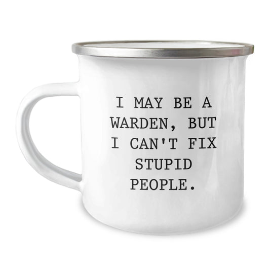 Funny Warden Camping Mug Gifts for Warden Men Friends Family from Graduate with I May Be A Warden, But I Can't Fix Stupid People. - Image 1