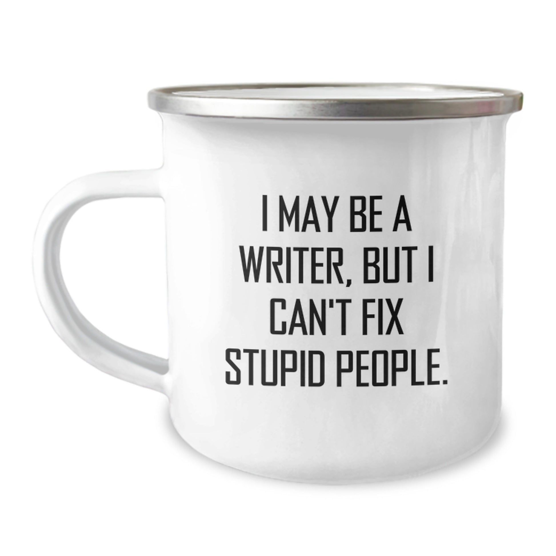 Funny Writer Gifts for Writers from Men, Unique Graduation Unique Gifts, Funny Camping Mug with 'I May Be A Writer, But I Can't Fix Stupid People. - Image 1