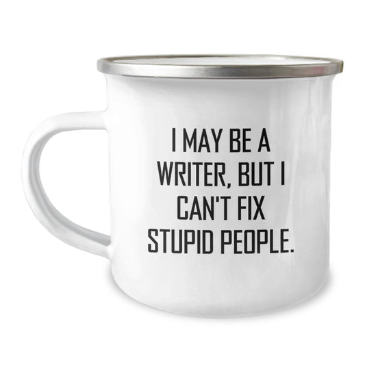 Funny Writer Gifts for Writers from Men, Unique Graduation Unique Gifts, Funny Camping Mug with 'I May Be A Writer, But I Can't Fix Stupid People. - Image 1