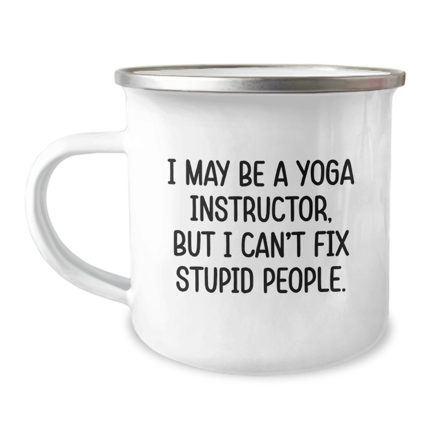 Funny Yoga Instructor Gifts from Friends - 'I May Be A Yoga Instructor, But I Can't Fix Stupid People.' 12 oz Stainless Steel Camping Mug for Yoga Instructor on Valentine's - Image 1