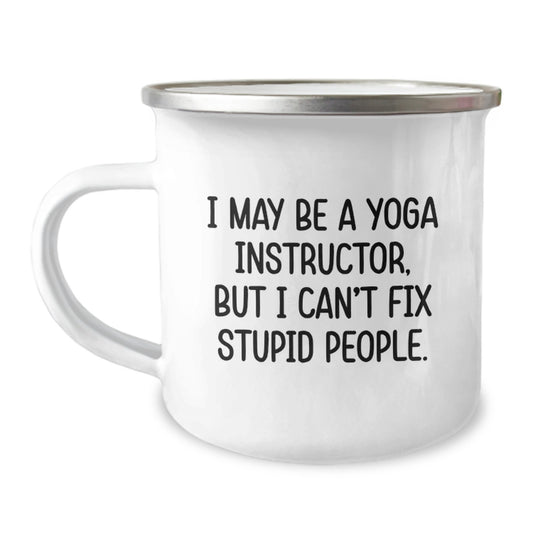 Funny Yoga Instructor Gifts from Friends - 'I May Be A Yoga Instructor, But I Can't Fix Stupid People.' 12 oz Stainless Steel Camping Mug for Yoga Instructor on Valentine's - Image 1