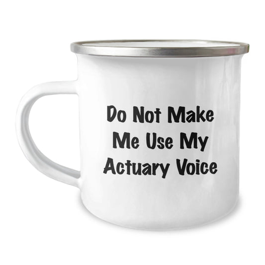 Funny Actuary Gifts for Him - Camping Mug, Do Not Make Me Use My Actuary Voice - Gifts from Friends, Graduation Unique Gifts for Actuary Men - Image 1