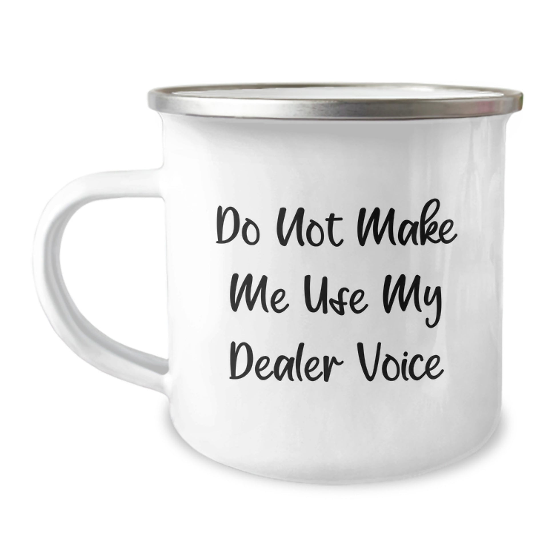 Funny Dealer Gifts from Friends for Graduation Unique Camping Mug, 'Do Not Make Me Use My Dealer Voice' - 12 oz Stainless Steel Enamel Finish - Image 1