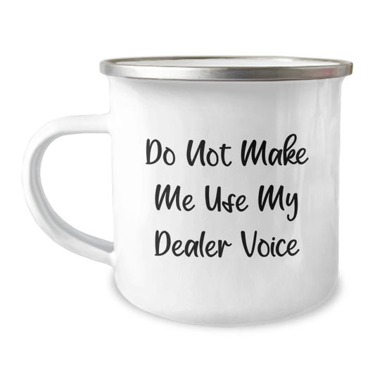 Funny Dealer Gifts from Friends for Graduation Unique Camping Mug, 'Do Not Make Me Use My Dealer Voice' - 12 oz Stainless Steel Enamel Finish - Image 1