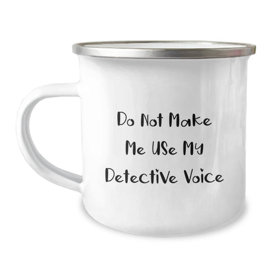Funny Detective Gifts for Men - Do Not Make Me Use My Detective Voice Camping Mug for Graduation Unique Gifts from Family and Friends - Image 1