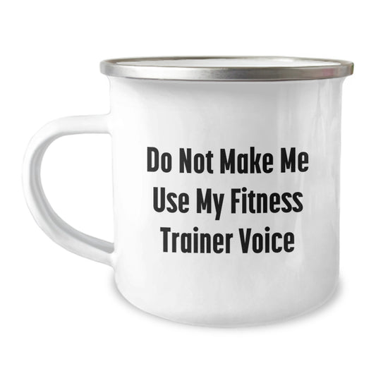 Fitness Trainer Fun Gifts from Friends for Men Graduation Unique Gifts with Funny Quote, 'Do Not Make Me Use My Fitness Trainer Voice', Camping Mug - Image 1