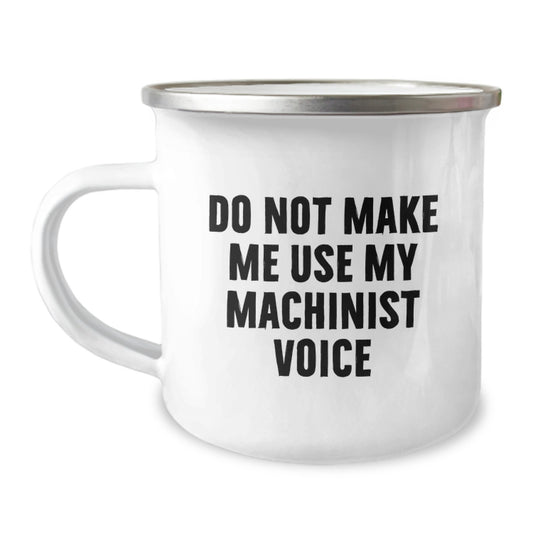 Funny Machinist Gifts from Men to Friends - Camping Mug for Christmas - 'Do Not Make Me Use My Machinist Voice' Machinist Coffee Mug - Image 1