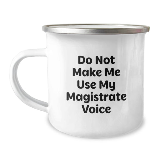 Magistrate Camping Mug Gifts from Friends for Mom - Funny Quote 'Do Not Make Me Use My Magistrate Voice' - Mother's Day Unique Gifts for Camping Lovers - Image 1