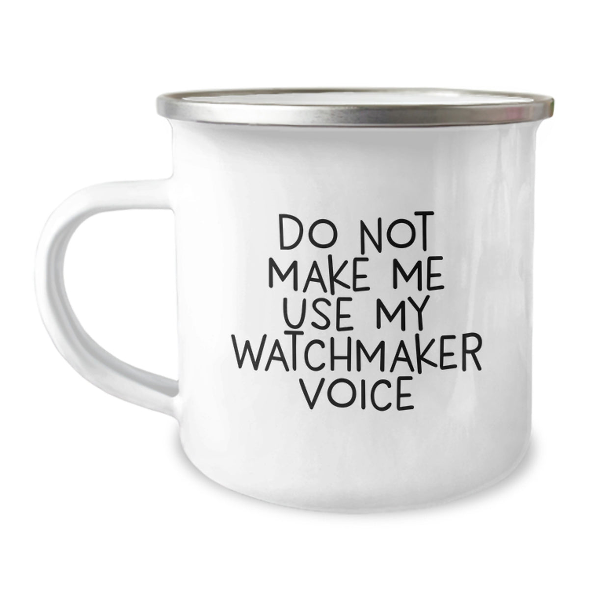 Watchmaker Gift for Him - Do Not Make Me Use My Watchmaker Voice Camping - Image 1