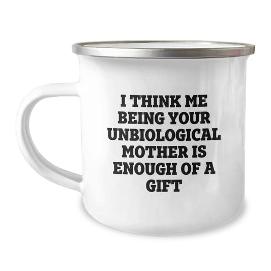 Funny Unbiological Mother Gifts for Men - I Think Me Being Your Unbiological Mother Is Enough Of A Gift, Unique Camping Mug for Dad, Father's Day Unique Gifts from Family - Image 1