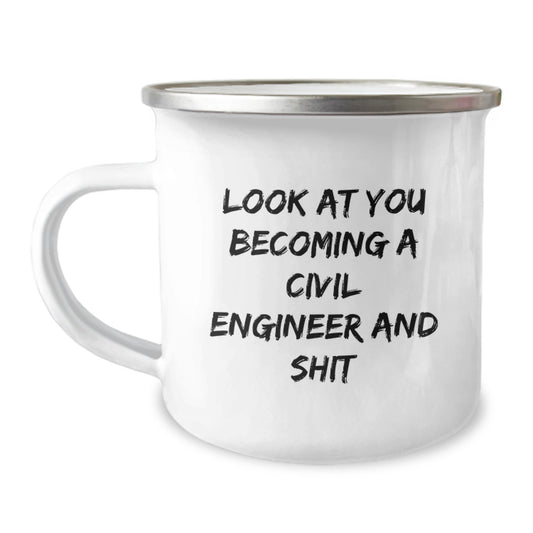 Funny Civil Engineer Graduation Gifts for Him - Camping Mug with 'Look At You Becoming A Civil Engineer And Shit' Quote, Gifts from Men to Civil Engineer Friends - Image 1