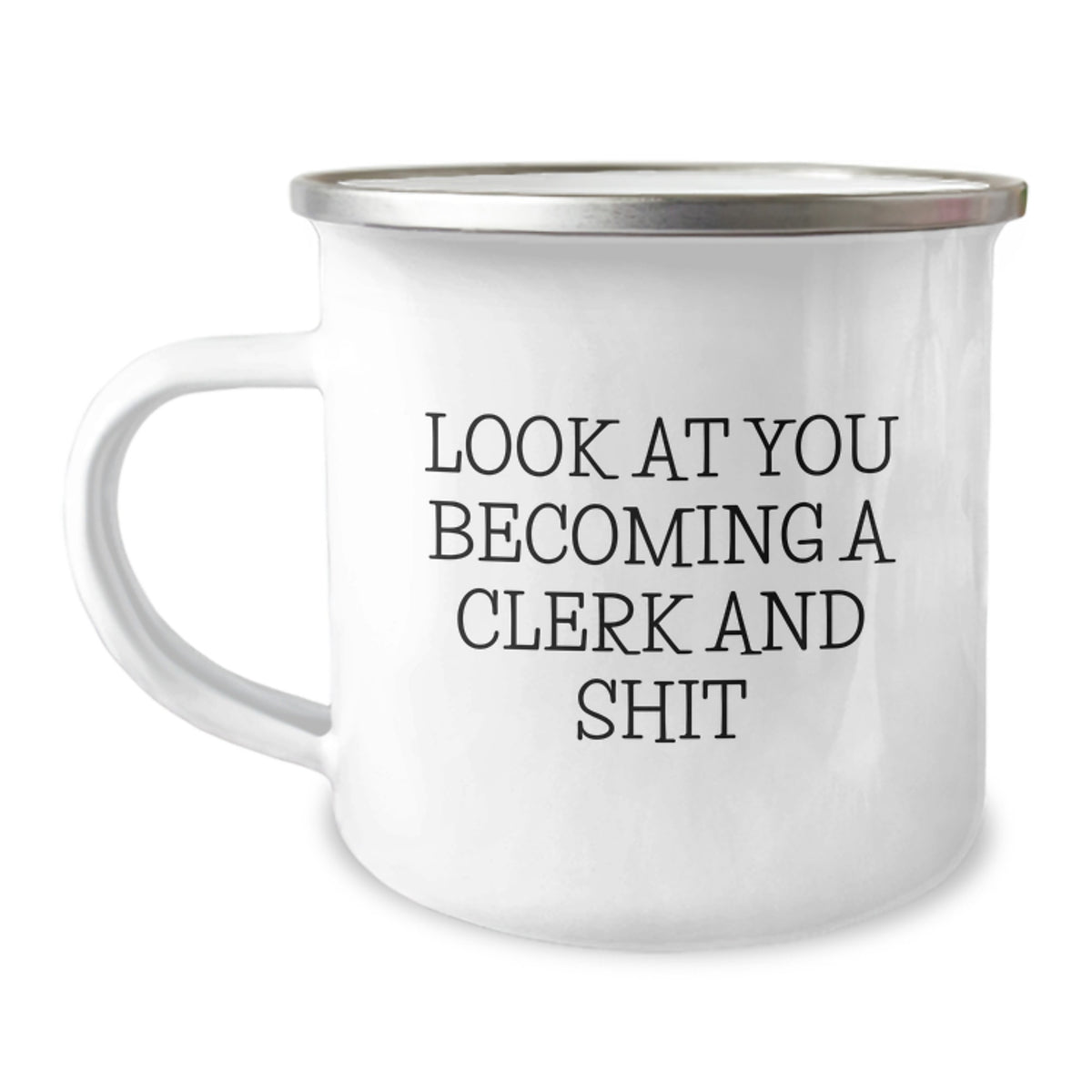 Funny Clerk Gifts from Friends and Family on Mother's Day - Camping Mug with 'Look At You Becoming A Clerk And Shit' Quote - Image 1