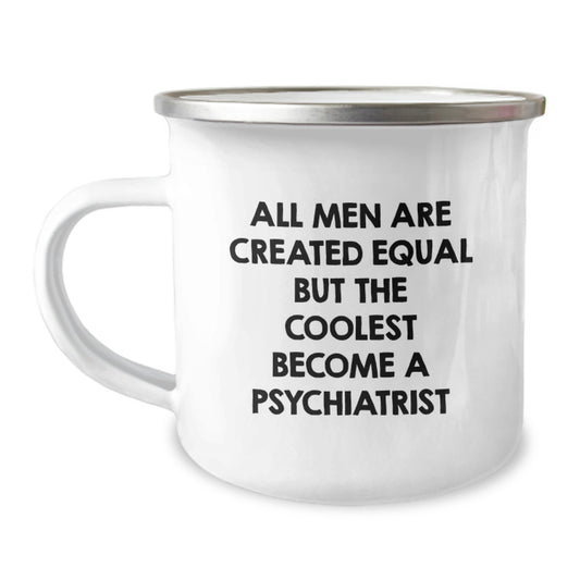 Funny Psychiatrist Gifts for Men - All Men Are Created Equal But The Coolest Become A Psychiatrist, Best Camping Mug for Graduation, Funny Psych Mugs - Image 1