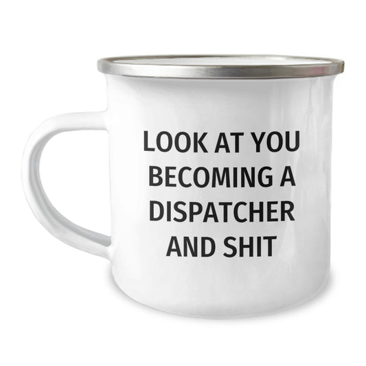 Funny Dispatcher Gifts from Friends to Dispatcher Men on Graduation Unique Occasions with Look At You Becoming A Dispatcher And Shit Camping Mug - Image 1