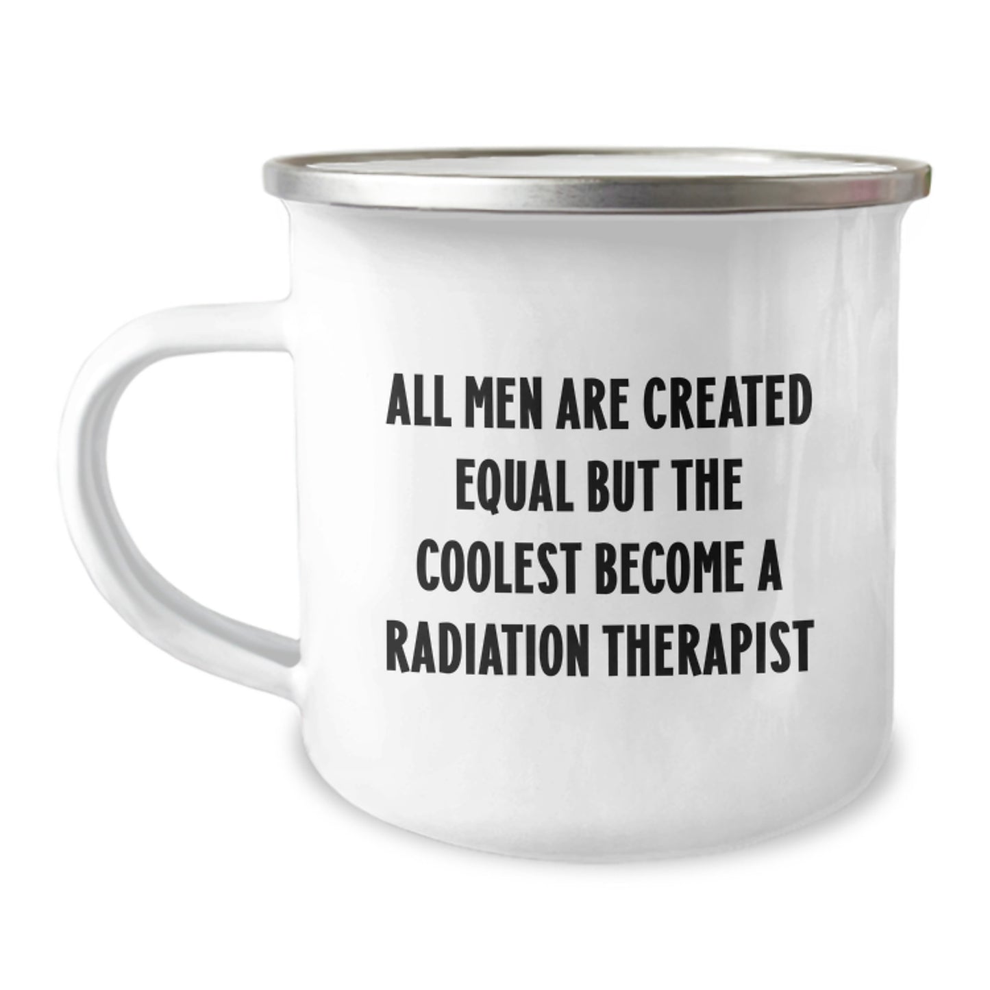 Radiation Therapist Gifts from Men - Funny Camping Mug for Valentine's Inspirations, All Men Are Created Equal But The Coolest Become A Radiation Therapist - Image 1