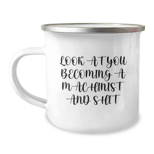 Funny Machinist Gifts for Mom, Unique Camping Mugs from Family, Look At You Becoming A Machinist And Shit - Image 1