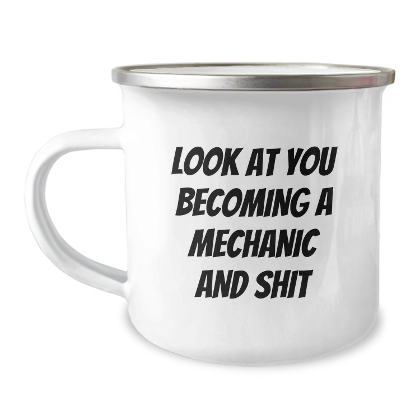 Funny Mechanic Gifts from Friends and Family for Graduation Unique Gifts for Him or Her, Camping Mug with Quote Look At You Becoming A Mechanic And Shit, 12 oz Stainless Steel with Enamel Finish - Image 1
