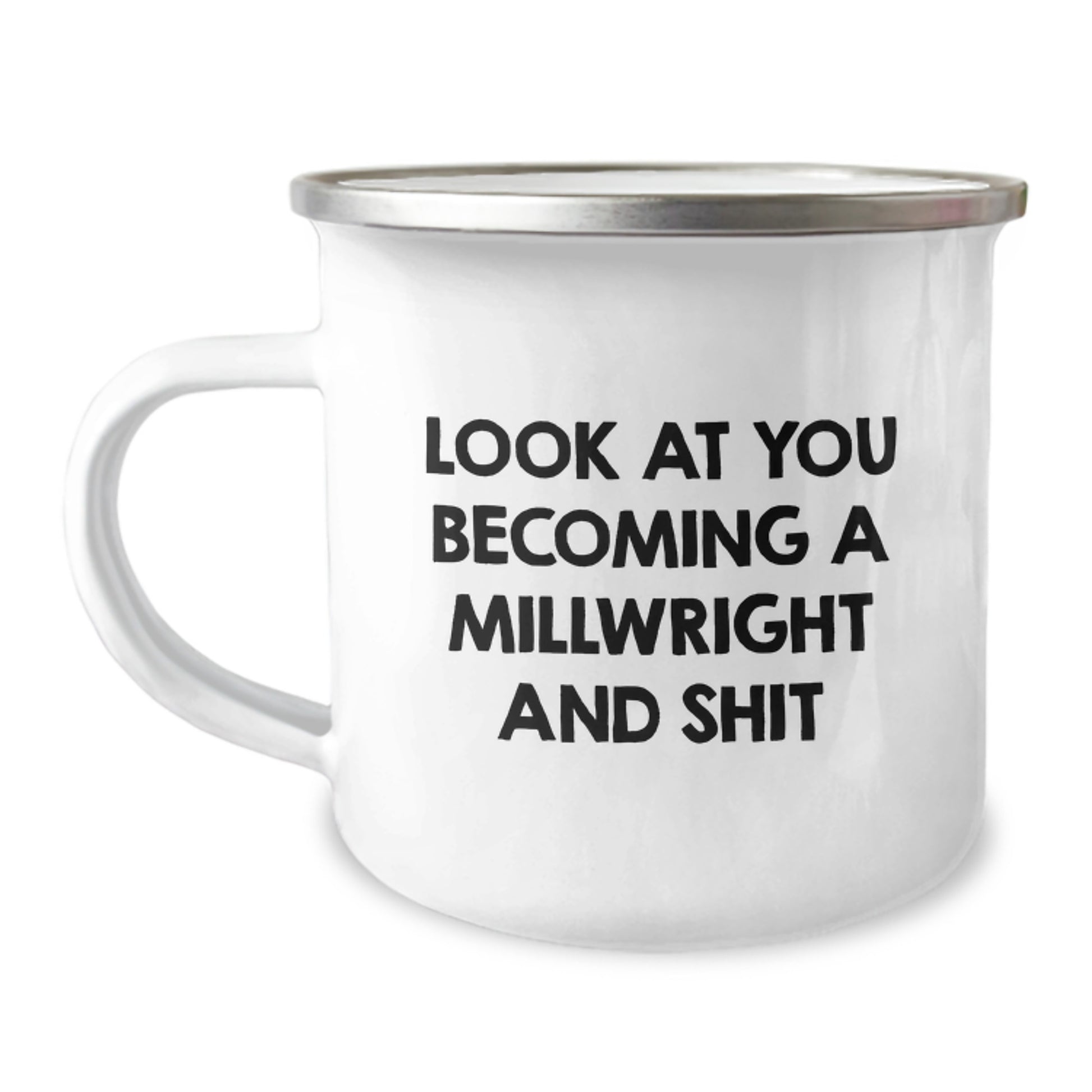 Funny Millwright Gifts for Him Mother's Day Unique Camping Mug - Gifts from Men to Millwrights - 'Look At You Becoming A Millwright And Shit' - Image 1