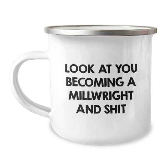 Funny Millwright Gifts for Him Mother's Day Unique Camping Mug - Gifts from Men to Millwrights - 'Look At You Becoming A Millwright And Shit' - Image 1