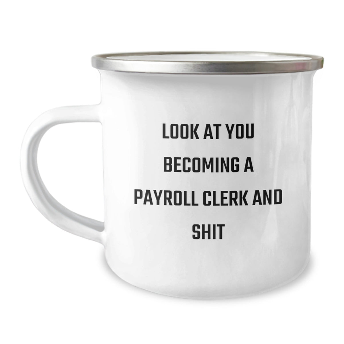Funny Payroll Clerk Mugs, Gifts from Friends for Payroll Clerks, Valentine's Unique Gifts - 'Look At You Becoming A Payroll Clerk And Shit' Enamel Camping Mug - Image 1