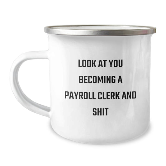 Funny Payroll Clerk Mugs, Gifts from Friends for Payroll Clerks, Valentine's Unique Gifts - 'Look At You Becoming A Payroll Clerk And Shit' Enamel Camping Mug - Image 1