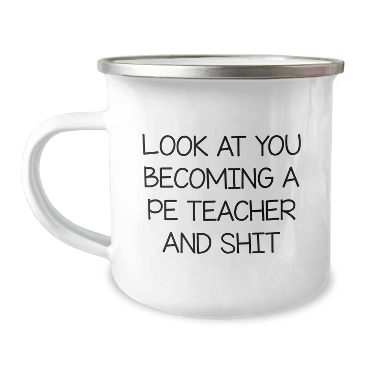 Witty PE Teacher Gift - Look At You Becoming A PE Teacher And Shit Mug - Image 1