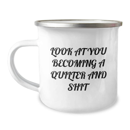 Quilter Gifts from Friends and Family, Funny Camping Mug, Quilter Graduation Unique Gifts for Quilter's, Look At You Becoming A Quilter And Shit - Image 1