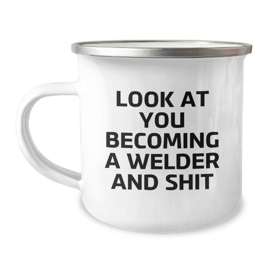 Funny Welder Gifts for Him - Unique Christmas Unique Gifts from Men to Friends - 'Look At You Becoming A Welder And Shit' Stainless Steel Camping Mug - Image 1