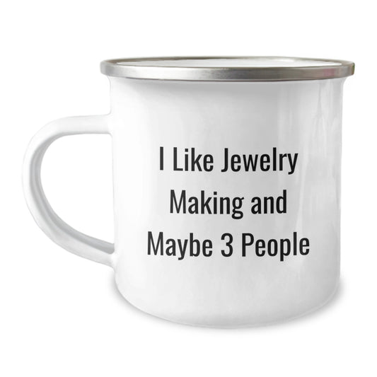 Funny Jewelry Making Gifts for Him or Her, Camping Mug for Graduation, 'I Like Jewelry Making And Maybe 3 People' Quote, Unique Gifts from Friends, Family or Coworkers - Image 1