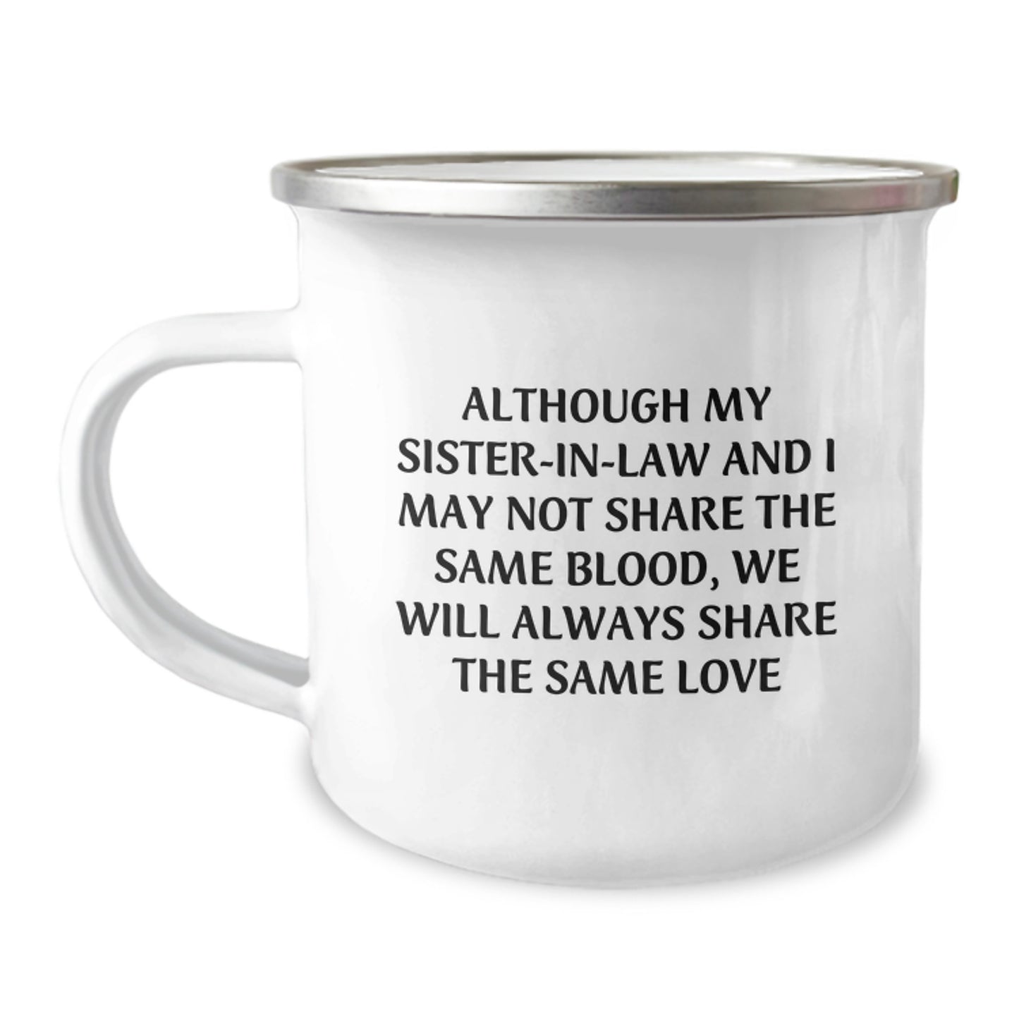 Gifts from Family Members - Funny Sister-in-law Gifts for Graduation - Sister-in-law Love Quote Camping Mug, 12 oz Stainless Steel Enamel Finish - Image 1