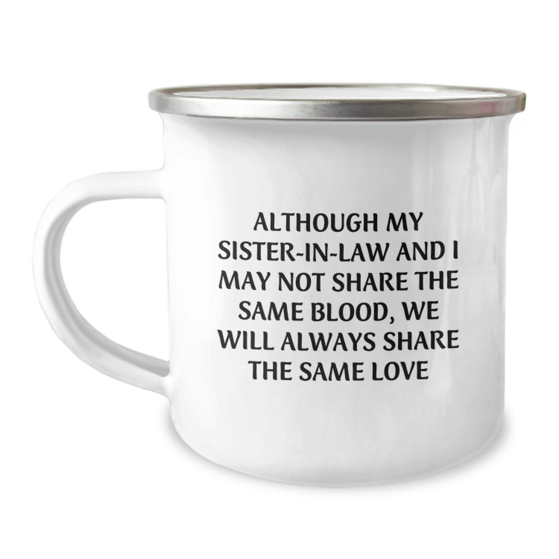 Gifts from Family Members - Funny Sister-in-law Gifts for Graduation - Sister-in-law Love Quote Camping Mug, 12 oz Stainless Steel Enamel Finish - Image 1