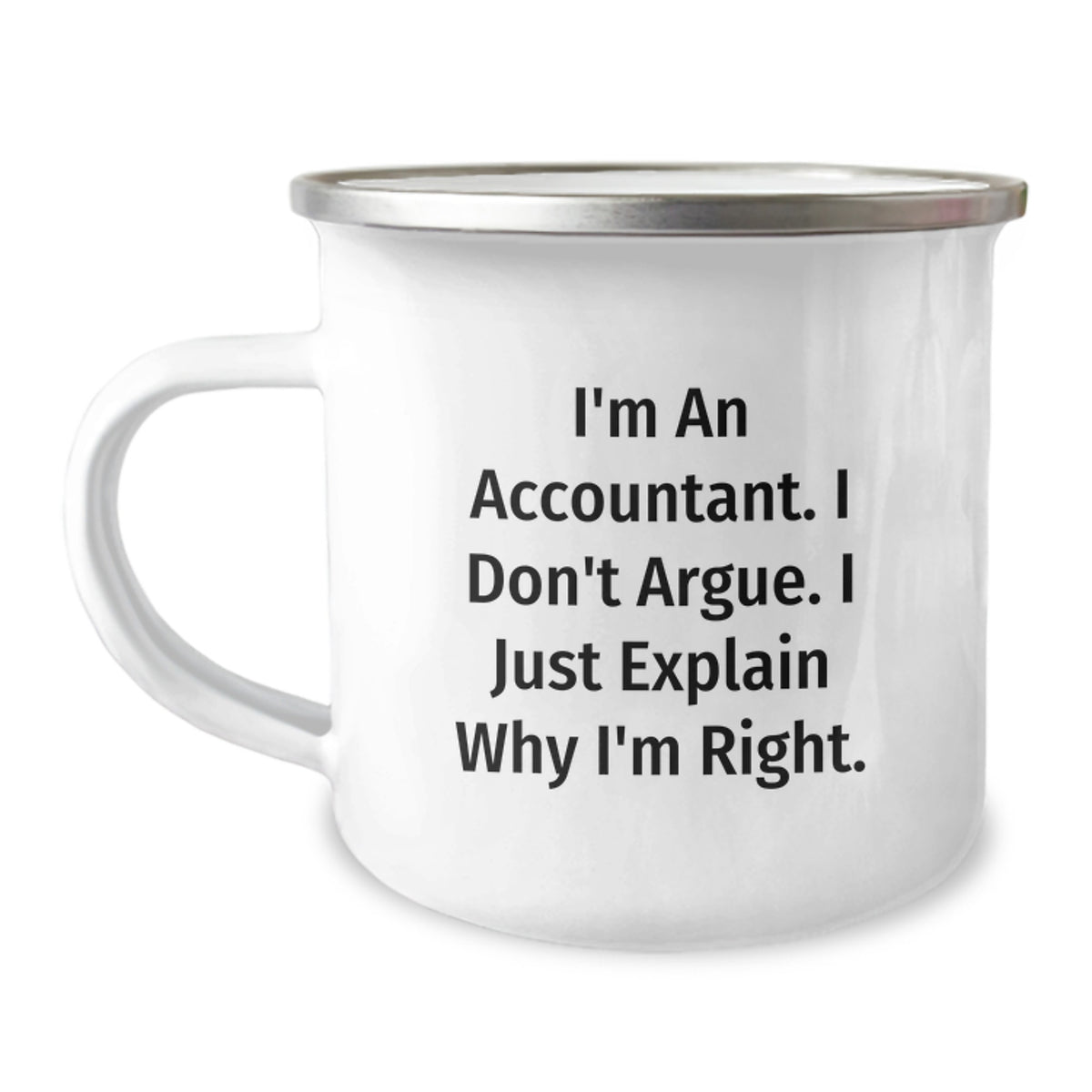 Funny Accountant Gifts for Mom - I'm An Accountant. I Don't Argue. I Just Explain Why I'm Right. Camping Mug from Daughter in Law - Image 1