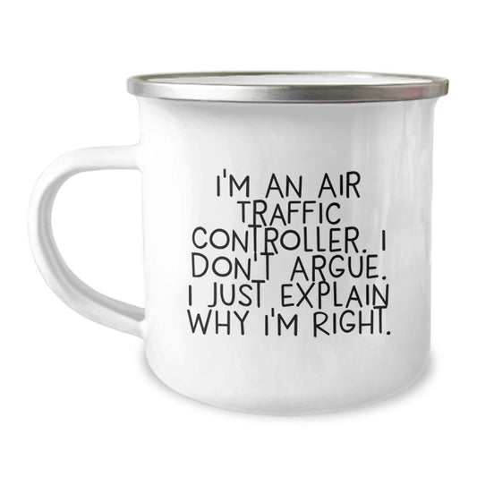 Funny Air Traffic Controller Gifts from Friends for Christmas Unique Camping Mug - I'm An Air Traffic Controller. I Don't Argue. I Just Explain Why I'm Right. - Image 1