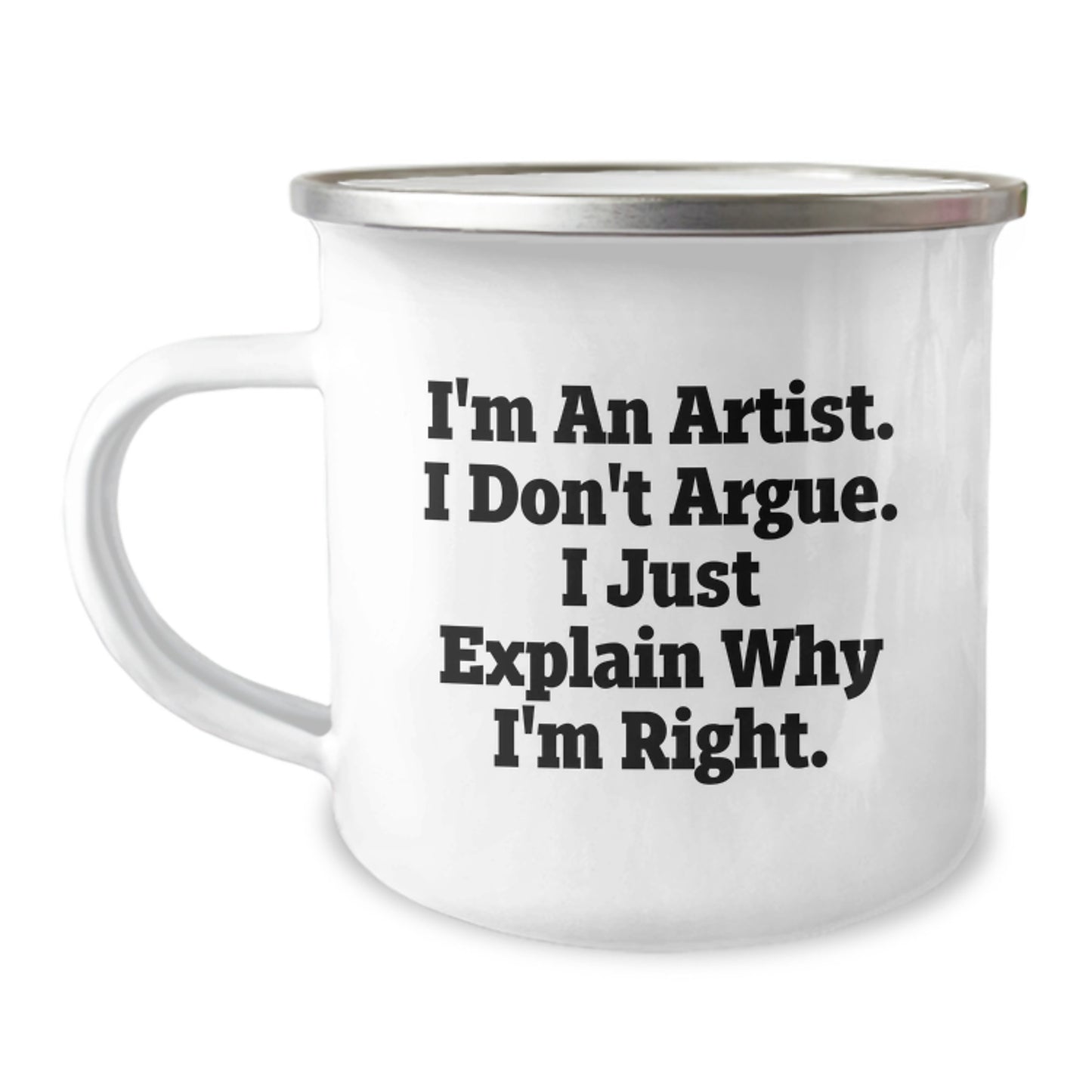 Funny Artist Gifts for Friends - 'I'm An Artist. I Don't Argue. I Just Explain Why I'm Right.' Camping Mug - Unique Graduation Gifts for Men, Women, Coworkers, Family - Image 1