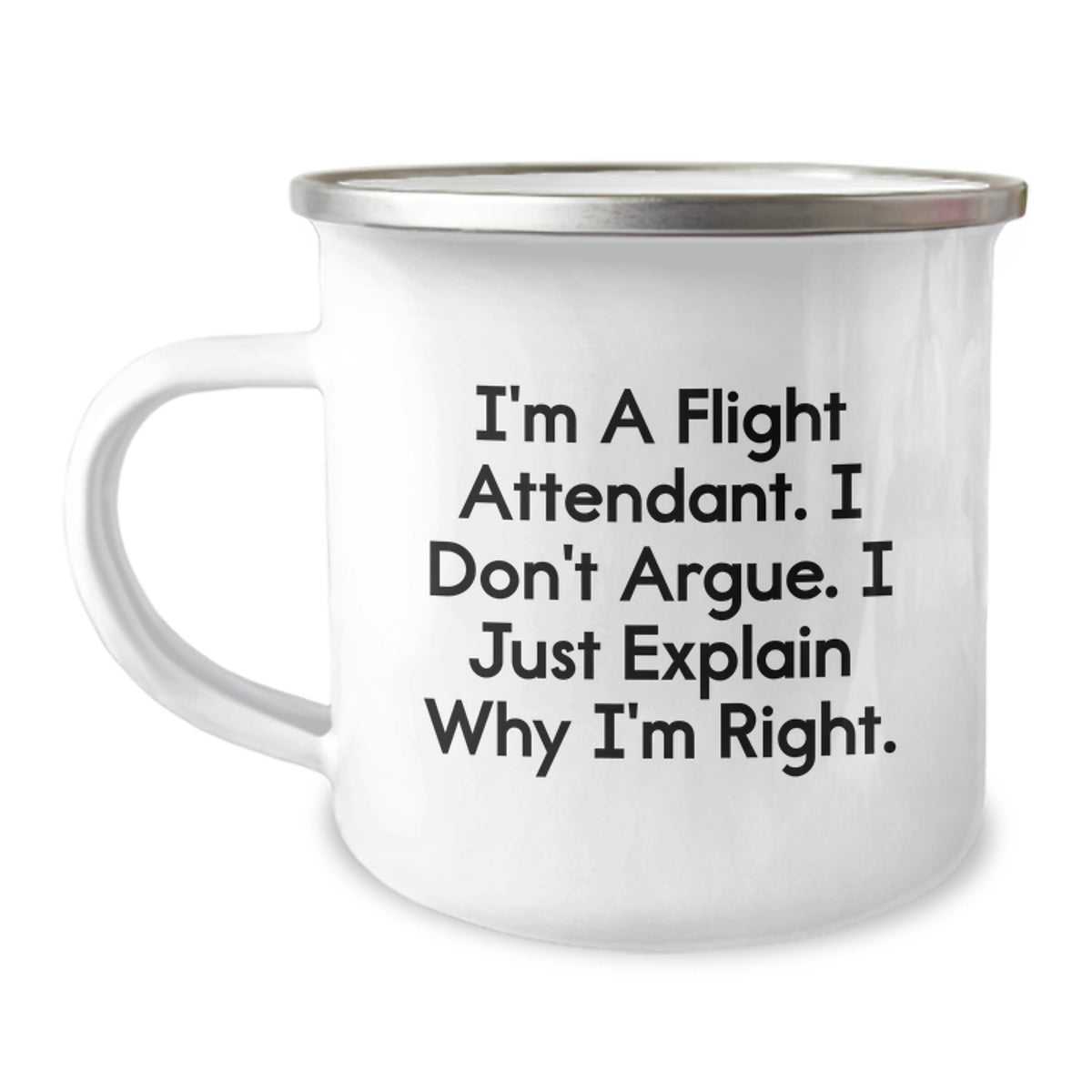 Flight Attendant Keepsake Camping Mug Gift for Him - I'm Right Quote - Image 1