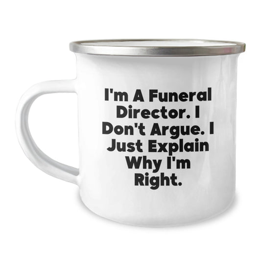 Funny Funeral Director Gifts from Men to Men - Christmas Unique Mugs for Friends and Coworkers with 'I'm A Funeral Director. I Don't Argue. I Just Explain Why I'm Right.' - Image 1