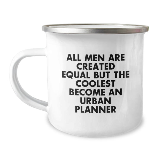 Gifts from Friends for Urban Planner Graduation Unique Fun Mugs - All Men Are Created Equal But The Coolest Become An Urban Planner, Funny Quote, Camping Mug - Image 1