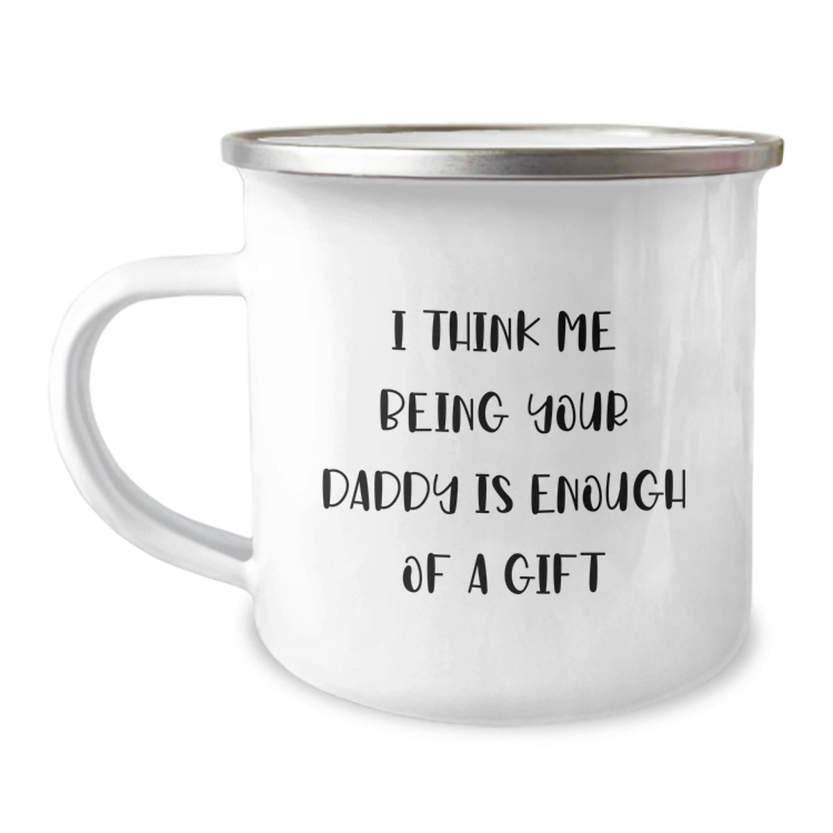 Funny Daddy Camping Mug Gifts from Family - I Think Me Being Your Daddy Is Enough Of A Gift Birthday Unique Gifts for Daddy - Image 1